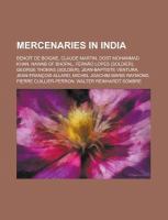 Mercenaries in India : Benoît de Boigne, Claude Martin, Dost Mohammad Khan, Nawab of Bhopal, Fernao Lopes (Soldier), George Thomas (Soldier), Jean-Bap cover