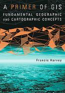 A Primer of Gis Fundamental Geographic and Cartographic Concepts cover