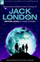 Jack London 1: Before Adam & Other Stories cover