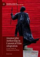 Anamorphic Authorship in Canonical Film Adaptation : A Case Study of Shakespearean Films cover