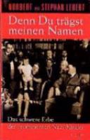 Denn Du trägst meinen Namen. Das schwere Erbe der prominenten Nazi- Kinder. cover