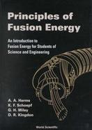 Principles of Fusion Energy: An Introduction to Fusion Energy for Students of Science and Engineering cover