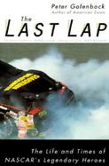 The Last Lap: The Life and Times of NASCAR's Legendary Heroes cover