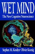 Wet Mind The New Cognitive Neuroscience cover
