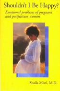 Shouldn't I Be Happy: Emotional Problems of Pregnant and Postpartum Women cover