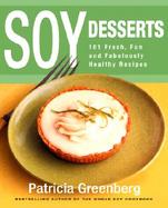 Soy Desserts: 101 Fresh, Fun & Fabulously Healthy Recipes cover