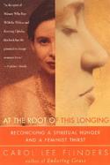 At the Root of This Longing Reconciling a Spiritual Hunger and a Feminist Thirst cover
