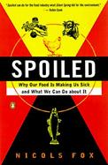 Spoiled: Why Our Food is Making Us Sick and What We Can Do about It cover