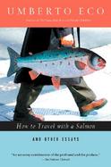How to Travel with a Salmon & Other Essays cover