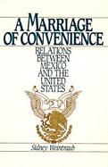 A Marriage of Convenience: Relations Between Mexico and the United States cover