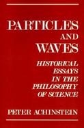 Particles and Waves Historical Essays in the Philosophy of Science cover