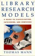 Library Research Models A Guide to Classification, Cataloging, and Computers cover