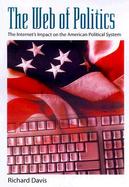 The Web of Politics The Internet's Impact on the American Political System cover