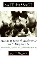 Safe Passage: Making It Through Adolescence in a Risky Society: What Parents, Schools, and Communities Can Do cover
