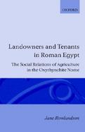 Landowners and Tenants in Roman Egypt The Social Relations of Agriculture in the Oxyrhynchite Nome cover