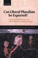 Can Liberal Pluralism Be Exported? Western Political Theory and Ethnic Relations in Eastern Europe cover