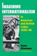 Imagining Internationalism In American and British Labor, 1939-49 cover