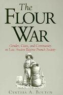 The Flour War Gender, Class, and Community in Late Ancient Regime French Society cover