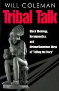 Tribal Talk Black Theology, Hermeneutics, and African/American Ways of 