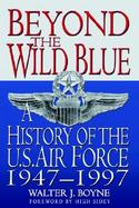 Beyond the Wild Blue A History of the United States Airforce cover