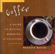 Coffee A Guide to Buying, Brewing, and Enjoying cover