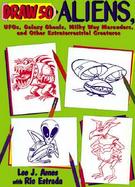 Draw 50 Aliens, Ufos, Galaxy Ghouls, Milky Way Marauders, and Other Extraterrestrial Creatures cover