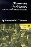 Diplomacy for Victory: FDR and Unconditional Surrender cover