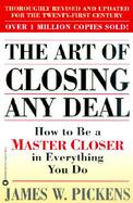 Art of Closing Any Deal How to Be a Master Closer in Everything You Do cover