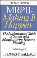 MRP II: Making It Happen; The Implementer's Guide to Success with Manufacturing...: The Implementer' cover