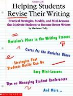 Helping Students Revise Their Writing Practical Strategies, Models, and Mini-Lessons That Motivate Students to Become Better Writers cover