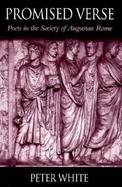Promised Verse: Poets in the Society of Augustan Rome cover