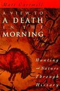 A View to a Death in the Morning Hunting and Nature Through History cover