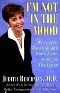 I'm Not in the Mood: What Every Woman Should Know about Improving Her Libido cover