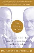 Question of God C.S. Lewis and Sigmund Freud Debate God, Love, Sex, and the Meaning of Life cover