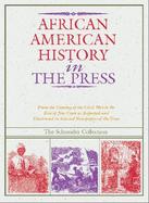 African American History in the Press 1851-1899 From the Coming of the Civil War to the Rise of Jim Crow As Reported and Illustrated in Selected Newsp cover