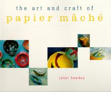 Art and Craft of Papier Mache cover