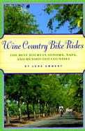 Wine Country Bike Rides The Best Tours in Sonoma, Napa, and Mendocino Counties cover