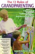 The Twelve Rules of Grandparenting A New Look at Traditional Roles and How to Break Them cover