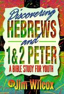Discovering Hebrews and 1&2 Peter: A Bible Study for Youth cover
