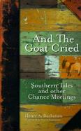 And the Goat Cried: Southern Tales and Other Chance Meetings cover