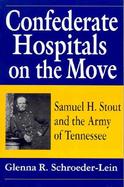 Confederate Hospitals on the Move Samuel H. Stout and the Army of Tennessee cover