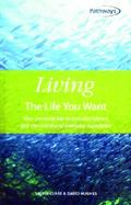 Living the Life You Want Your Personal Key to True Abundance and the Richness of Everyday Experience cover