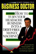 The Business Doctor: How to Turn Your Headache Business Into a Debt-Free Money Machine cover