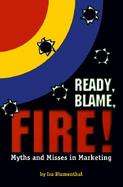 Ready, Blame, Fire! Myths & Misses in Marketing cover