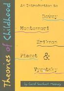 Theories of Childhood An Introduction to Dewey, Montessori, Erickson, Piaget & Vygotsky cover