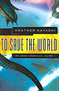 To Save the World The Arhka Chronicles (volume1) cover