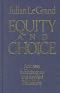 Equity and Choice: An Essay in Economics and Applied Philosophy cover