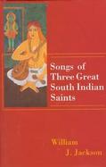 Songs of Three Great South Indian Saints cover