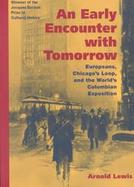 An Early Encounter With Tomorrow Europeans, Chicago's Loop, and the World's Columbian Exposition cover