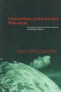 Nonproliferation Primer Preventing the Spread of Nuclear, Chemical, and Biological Weapons cover